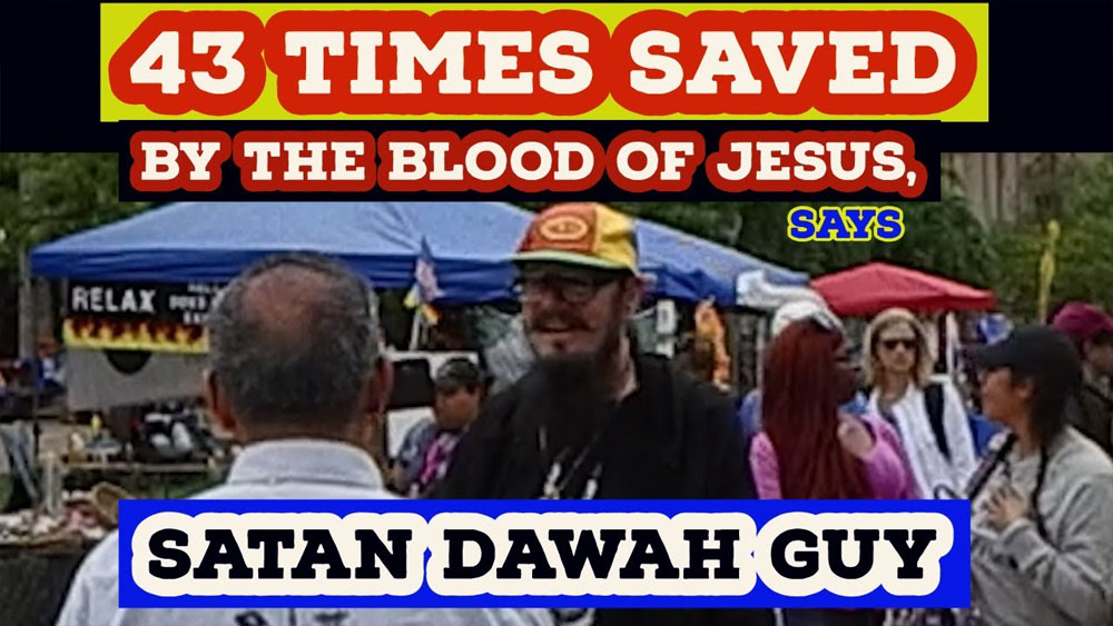 43 times saved by the Blood of JESUS, say satan dawah guy/BALBOA PARK